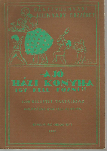 Hunyadi Erzsébet - A jó házi konyha (Így kell főzni!)