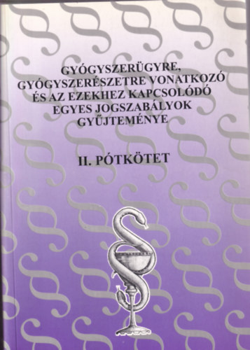 Marjay Zoltnn - Gygyszergyre, gygyszerszetre vonatkoz s az ezekhez kapcsold egyes jogszablyok gyjtemnye 1998. II. ptktet