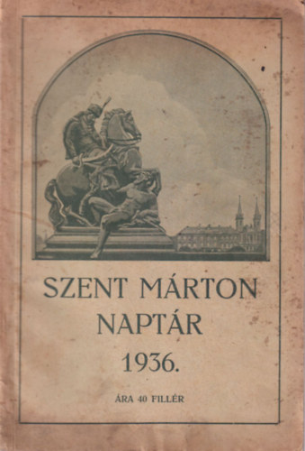 P�los K�roly Dr. - Szent M�rton Napt�r az 1936. �vre  - A szeg�ny�gy igaz bar�tai sz�m�ra I. �vf.