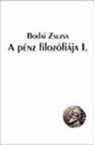 Bodai Zsuzsa - A pnz filozfija I.