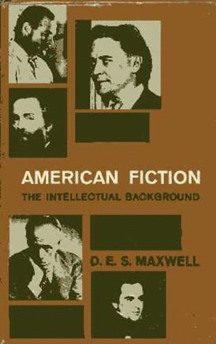 D. E. S. Maxwell - American Fiction. The Intellectual Background