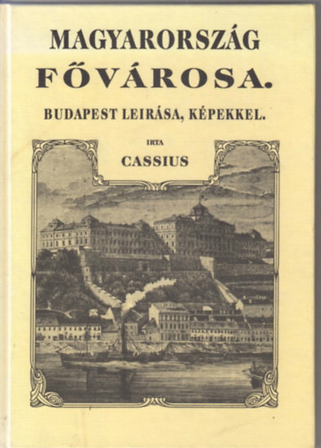 Cassius - Magyarorsz�g f�v�rosa. Budapest le�r�sa, k�pekkel