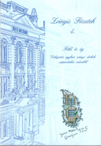 Rinfel M�nika, Sz�csn� J�na �gota Bert�k �va - F�ld �s �g - V�logat�s  egykori zr�nyis di�kok sz�pirodalmi m�veib�l - Zr�nyis F�zetek 4.