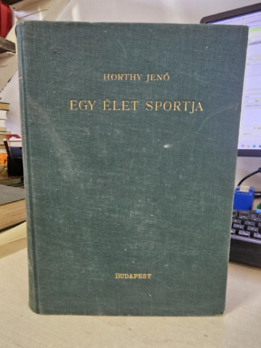 Horthy Jen� - Egy �let sportja (Vad�szat - L�verseny - Falka) I. kiad�s