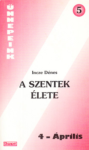 Incze D�nes - A szentek �lete 4.- �prilis