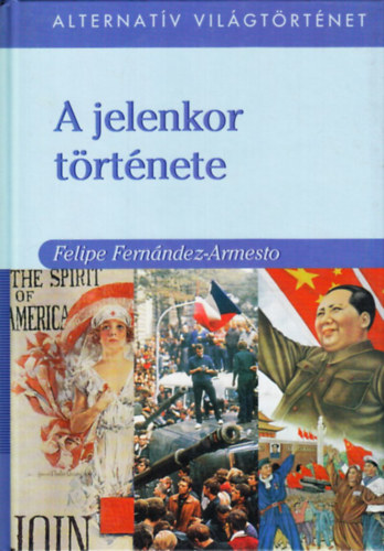 Felipe Fernndez-Armesto - A jelenkor trtnete