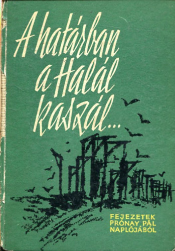 Paml�nyi Ervin  Pr�nay P�l (szerk.) - A hat�rban a Hal�l kasz�l... (Fejezetek Pr�nay P�l feljegyz�seib�l)