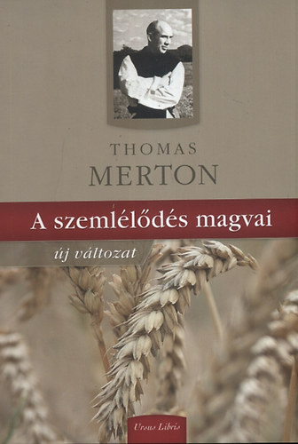 Thomas Merton - A szemllds magvai
