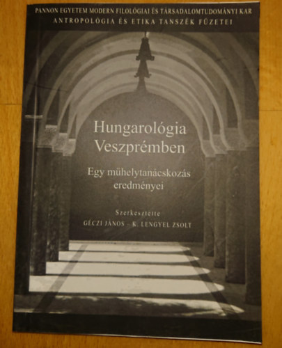 Lengyel Zsolt G�czi J�nos  (szerk.) - Hungarol�gia Veszpr�mben - Egy m�helytan�cskoz�s eredm�nyei
