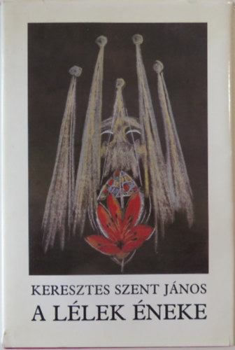 Keresztes Szent János - A lélek éneke (Szántó Piroska illusztrációival)