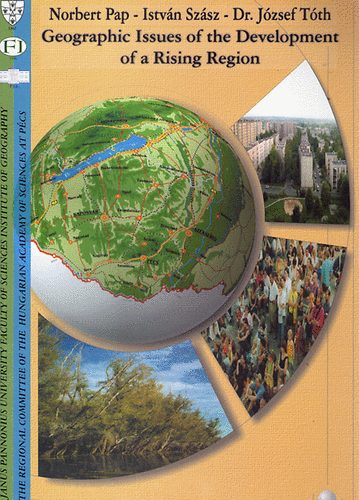 Norbert Pap; Istv�n Sz�sz; Dr. J�zsef T�th - Geographic Issues of the Development of a rising Region