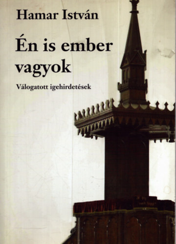 Hamar Istvn - n is ember vagyok - Vlogatott igehirdetsek