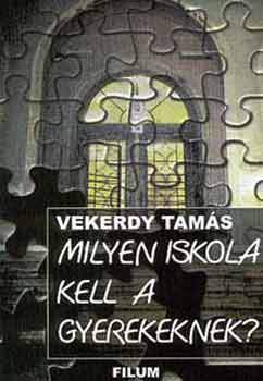 Vekerdy Tams - Milyen iskola kell a gyerekeknek ?