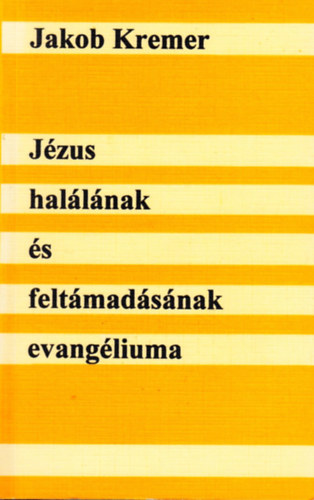 Jakob Kremer - Jzus hallnak s feltmadsnak evangliuma