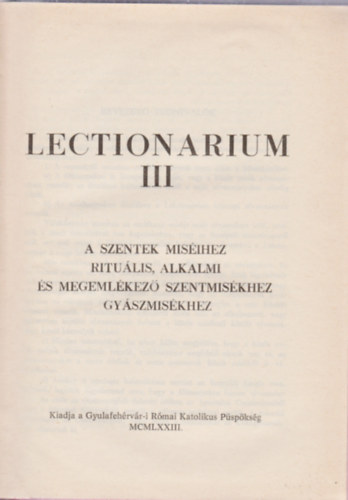 Lectionarium III. - A szentek misihez ritulis, alkalmi s megemlkez szentmiskhez gyszmiskhez