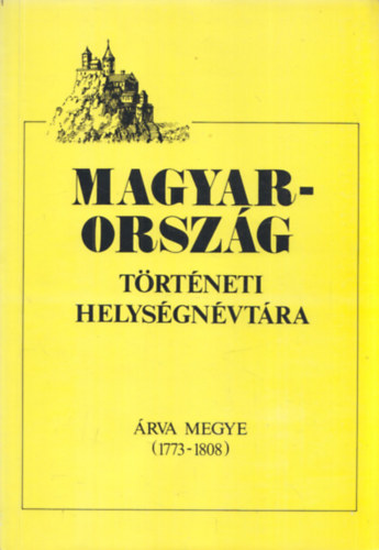 Hajd� Mih�ly  (szerk.) - Magyarorsz�g t�rt�neti helys�gn�vt�ra (�rva megye 1773-1808)