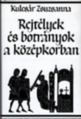 Kulcsr Zsuzsanna - Rejtlyek s botrnyok a kzpkorban