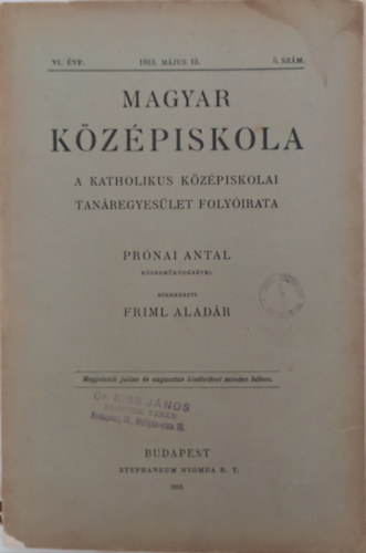 Dr. dr. Pr�nai Antal Friml Alad�r - Magyar K�z�piskola A Katholikus k�z�piskolai Tan�regyes�let Foly�irata (VI. �vfolyam 1913. m�rcius 15. 5. sz�m)