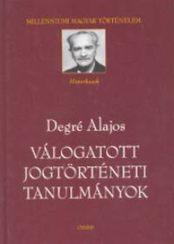 Degré Alajos - Válogatott jogtörténeti tanulmányok