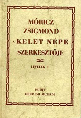 Tasi Jzsef  (szerk.) - Mricz Zsigmond a Kelet npe szerkesztje - Levelek I.