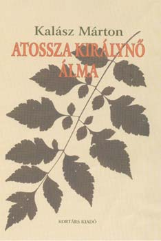 Kal�sz M�rton - Atossza kir�lyn� �lma. Tanulm�nyok, essz�k, kritik�k, 1966-2006