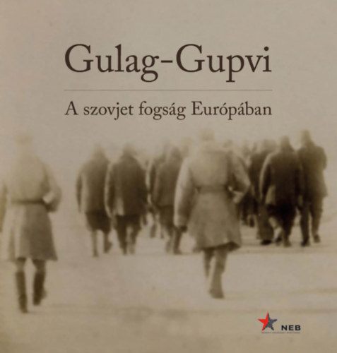 Gulag-Gupvi - A szovjet fogs�g Eur�p�ban