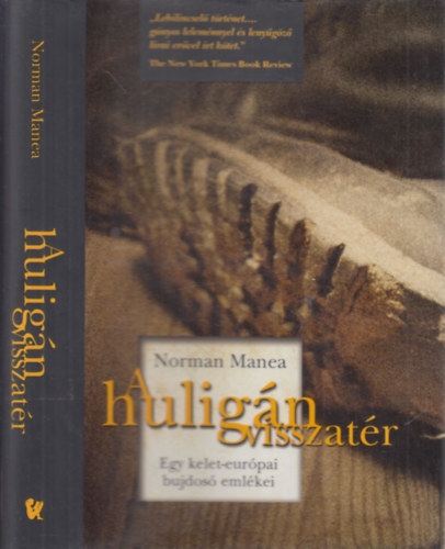 Norman Manea - A hulig�n visszat�r (Egy kelet-eur�pai bujdos� eml�kei)