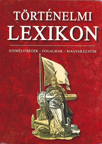 Trtnelmi lexikon (cs Mikls-Lechmann Mikls-Farkas Andrea)
