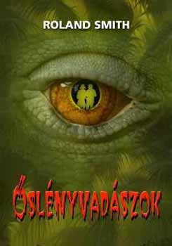 Roland Smith - Őslényvadászok