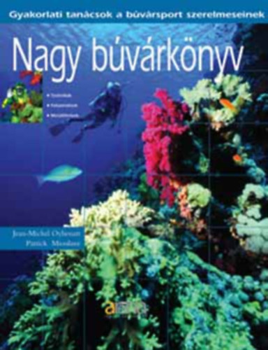 Nagy búvárkönyv Gyakorlati tanácsok a búvársport szerelmeseinek/Technikák, felszerelések, merülőhelyek