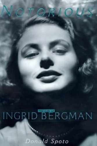 Donald Spoto - Notorious    The life of Ingrid Bergman