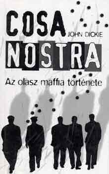 John Dickie - Cosa Nostra: Az olasz maffia története