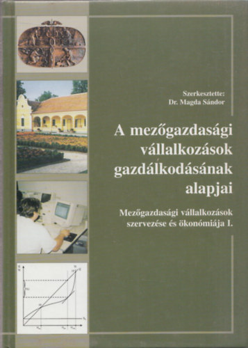 Dr. Magda Sándor - A mezőgazdasági vállakozások gazdálkodásának alapjai (Mezőgazdasági vállalkozások szervezése és ökonómiája I.)