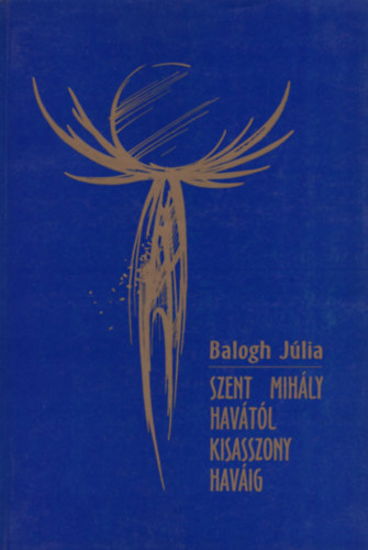Balogh Jlia - Szent Mihly havtl Kisasszony havig