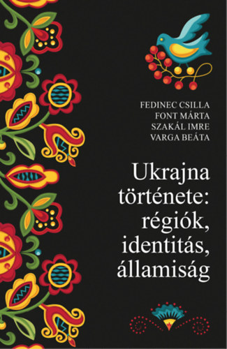 Font Márta, Szakál Imre, Varga Beáta Fedinec Csilla - Ukrajna története: régiók, identitás, államiság