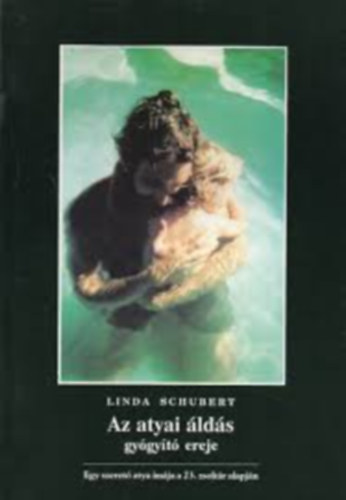Linda Schubert - Az atyai �ld�s gy�gy�t� ereje