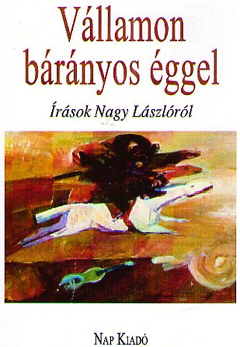 V�llamon b�r�nyos �ggel - �r�sok Nagy L�szl�r�l