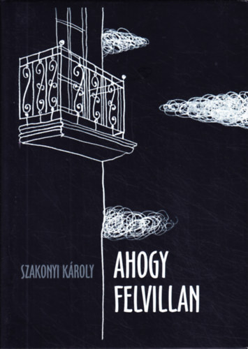 Szakonyi K�roly - Ahogy felvillan