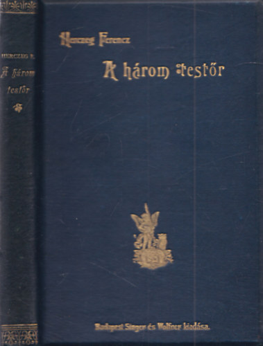 Herczeg Ferencz - A h�rom test�r (Herczeg)