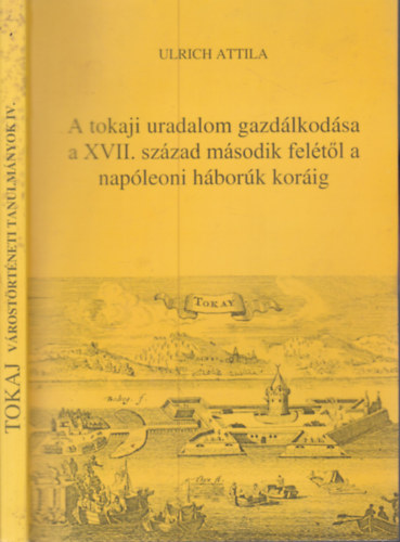 Ulrich Attila - A tokaji uradalom gazd�lkod�sa a XVII. sz�zad m�sodik fel�t�l a nap�leoni h�bor�k kor�ig