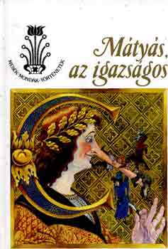 Kr�za Ildik� - M�ty�s, az igazs�gos (Mes�k, mond�k, t�rt�netek)