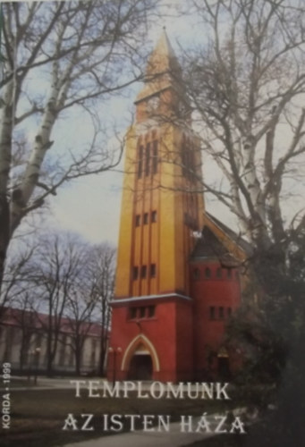Kov�cs J�zsef  (szerk.) - Templomunk az Isten h�za (A kerekegyh�zi r�mai katolikus templom t�rt�nete �s bels� d�sz�t�s�nek kalauza)