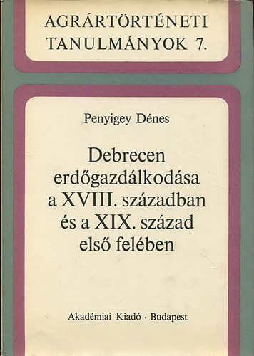 Penyigey Dnes - Debrecen erdgazdlkodsa a XVIII. szzadban s a XIX. szzad els felben