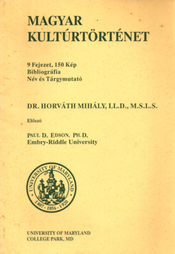 Dr. LL.D., M.S.L.S. Horváth Mihály - Magyar Kultúrtörténet - 9 Fejezet, 150 Kép, Bibliográfia, Név és Tárgymutató