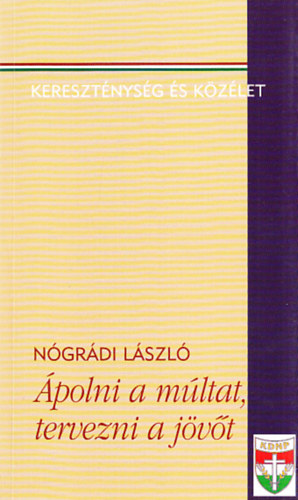 Nógrádi László - Ápolni a múltat, tervezni a jövőt (Dedikált)