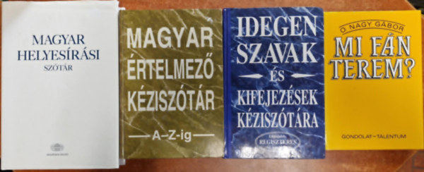 O. Nagy Gbor - 4db sztr: Magyar rtelmez kzisztr A-Z-ig +Idegen szavak s kifejezsek kzisztra+Magyar helyesrsi sztr+Mi fn terem?