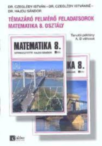 Dr. Czegldy Istvn, Dr. Hajdu Sndor Czegldy Istvnn - Tmazr felmr feladatsorok - Matematika 8. osztly - Tanuli pldny