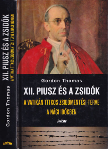 Gordon Thomas - XII. Piusz s a zsidk (A Vatikn titkos zsidmentsi terve a nci idkben)