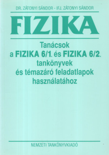 Dr. Zátonyi Sándor ifj. Zátonyi Sándor - Tanácsok a Fizika 6/1 és Fizika 6/2 tankönyvek és témazáró feladatlapok használatához