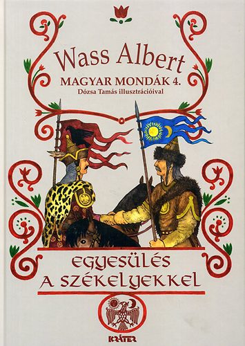 Wass Albert - Egyesls a szkelyekkel - Magyar mondk sorozat 4.